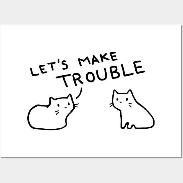 Let's Make Trouble Wall Art by FoxShiver